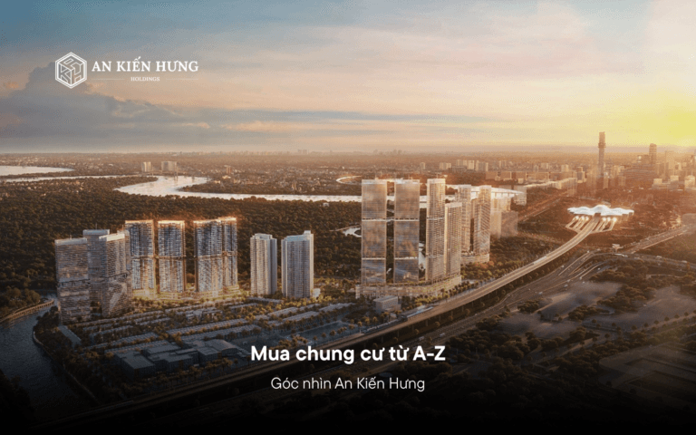 Mua Chung Cư từ A-Z Góc Nhìn An Kiến Hưng