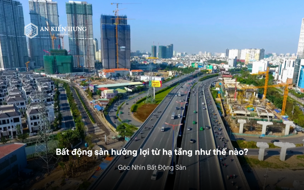 Bất động sản hưởng lợi từ hạ tầng như thế nào